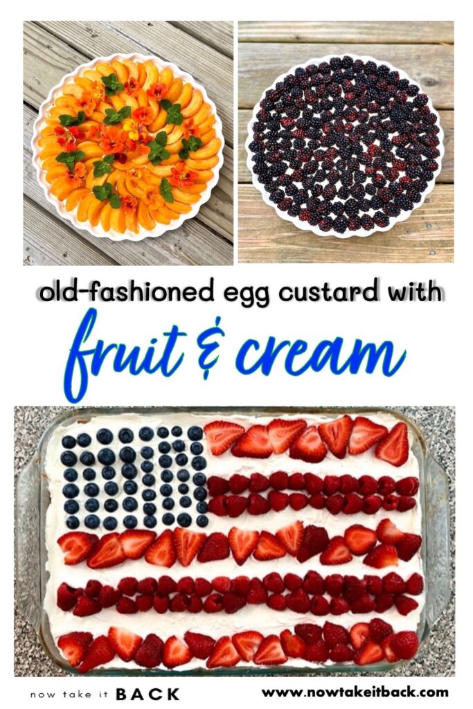 old-fashioned egg custard fruit cream 4th of July blackberry apricot blueberry strawberry raspberry stone fruit fresh mint nasturtium edible flowers whipped cream protein dessert snack holiday recipe real food summer 
